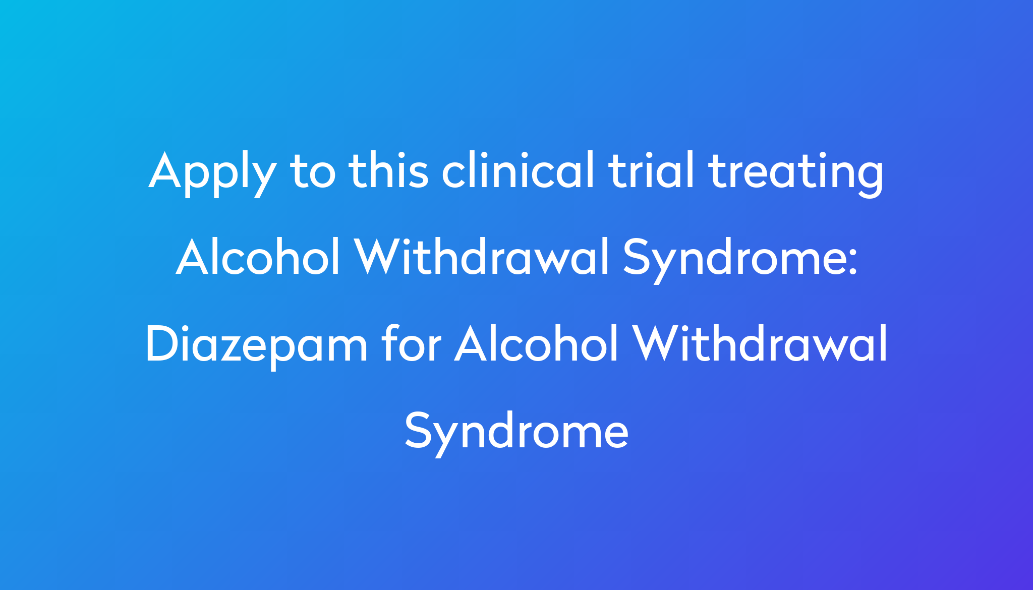 diazepam-for-alcohol-withdrawal-syndrome-clinical-trial-2024-power